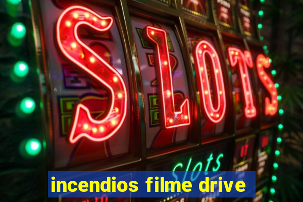 incendios filme drive